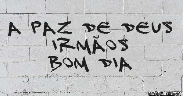 A paz de Deus irmãos 
Bom dia 