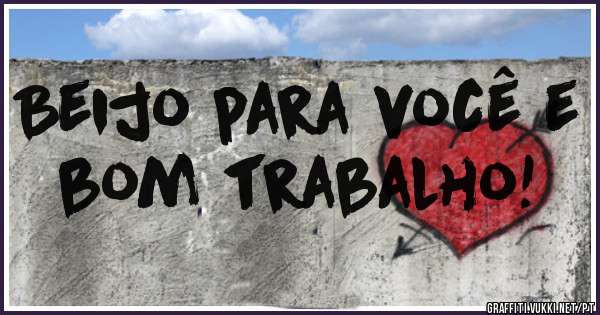 Beijo para você e bom trabalho!