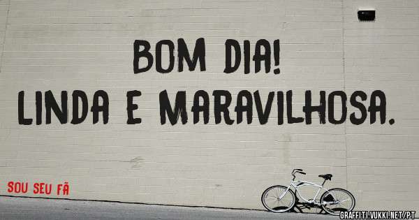 Bom dia!
Linda e Maravilhosa.
