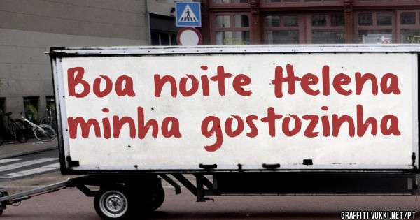 Boa noite Helena minha gostozinha
