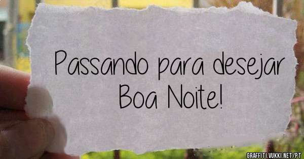 Passando para desejar Boa Noite!