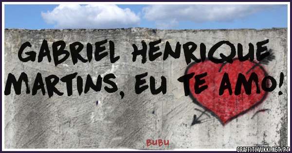 gabriel henrique martins, eu te amo!