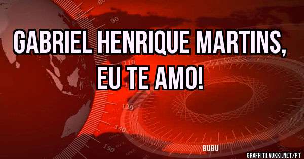 gabriel henrique martins, eu te amo!