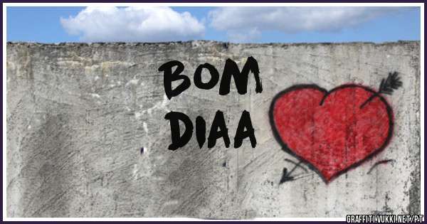 Bom
diaa