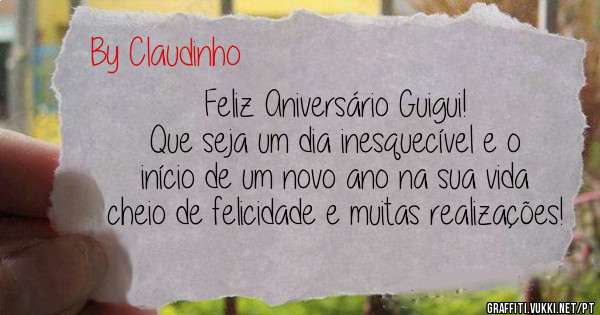 Feliz Aniversário Guigui! 
Que seja um dia inesquecível e o início de um novo ano na sua vida cheio de felicidade e muitas realizações!