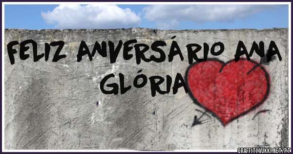 FELIZ ANVERSÁRIO ANA GLÓRIA
