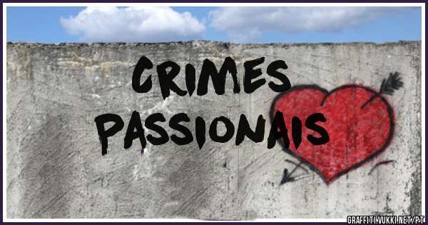 
Crimes 
Passionais 