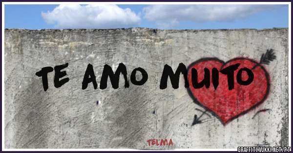 Te amo muito

