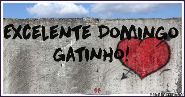 Excelente Domingo gatinho!
