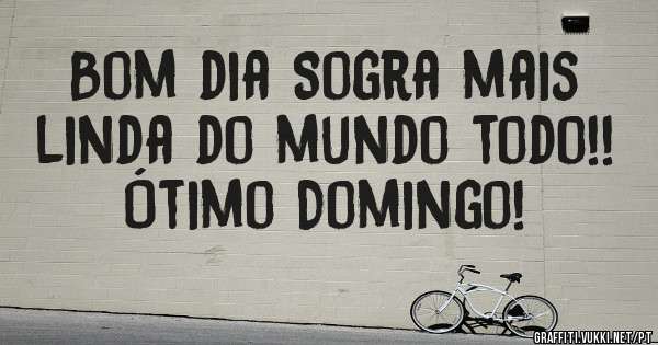 Bom dia Sogra mais linda do mundo todo!!
Ótimo Domingo! 