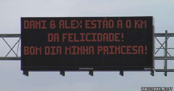 Dani & Alex estão à O km
Da Felicidade!

BOM DIA MINHA PRINCESA!
