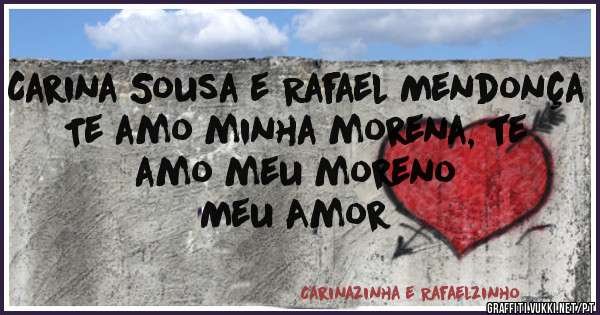 Carina Sousa e Rafael Mendonça
Te amo minha morena, te amo meu moreno
Meu Amor