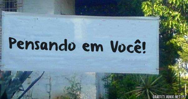 Pensando em Você!