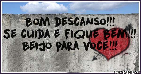 Bom descanso!!!
Se cuida e fique bem!!!
Beijo para você!!!