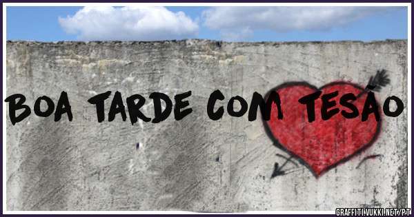 Boa tarde com tesão