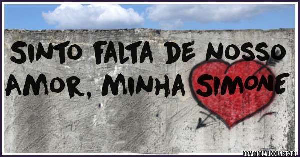 Sinto falta de nosso Amor, minha SIMONE