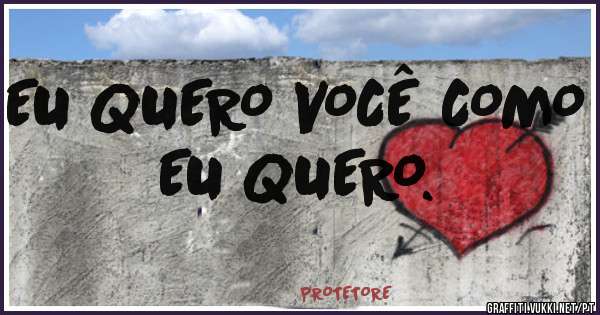 EU QUERO VOCÊ COMO EU QUERO.