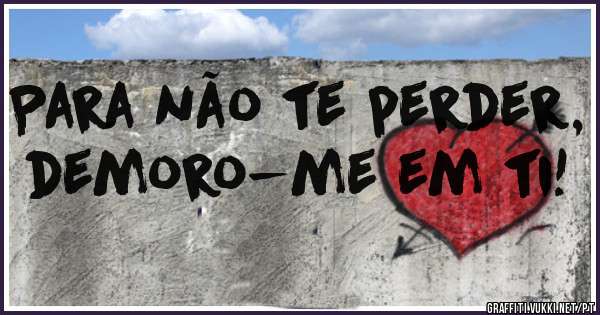 Para não te perder, demoro-me em ti!