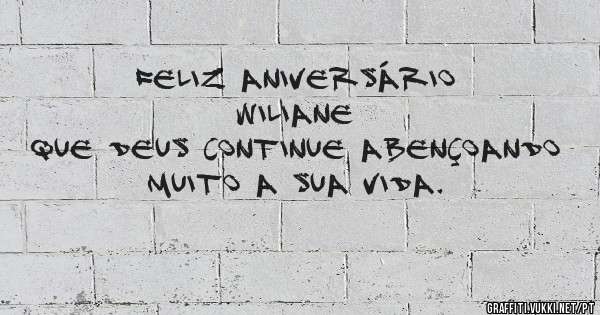 Feliz aniversário wiliane 
Que Deus continue abençoando muito a sua vida. 