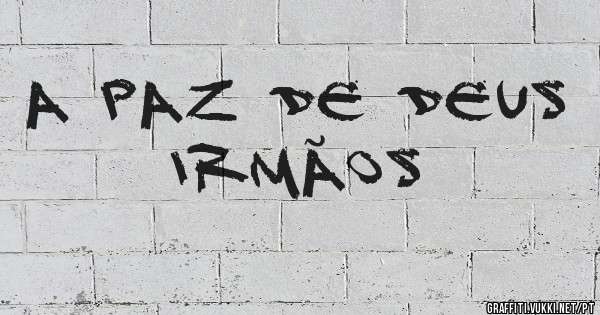 A paz de Deus Irmãos 