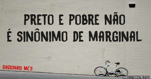 preto e pobre não é sinônimo de marginal