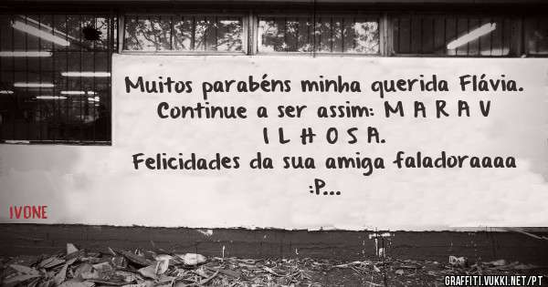 Muitos parabéns minha querida Flávia. Continue a ser assim: M A R A V I L H O S A. 
Felicidades da sua amiga faladoraaaa :P  
Beijocas