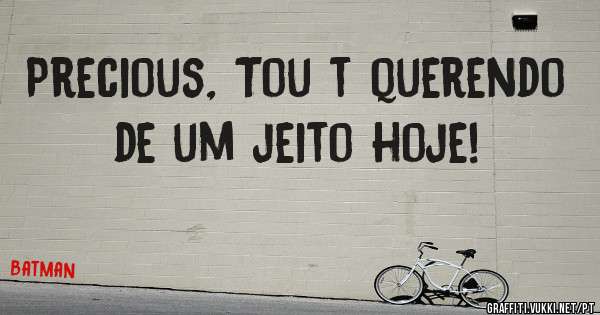 Precious, Tou t querendo de um jeito hoje!