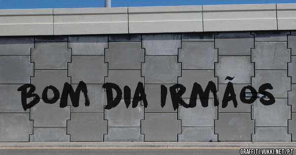 Bom dia Irmãos