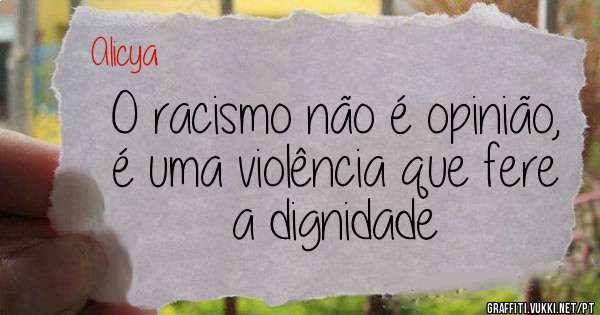 O racismo não é opinião, é uma violência que fere a dignidade 
