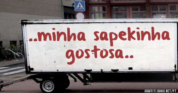 ..minha sapekinha gostosa..