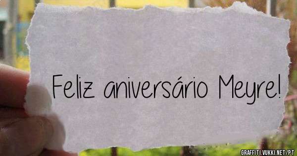 Feliz aniversário Meyre!