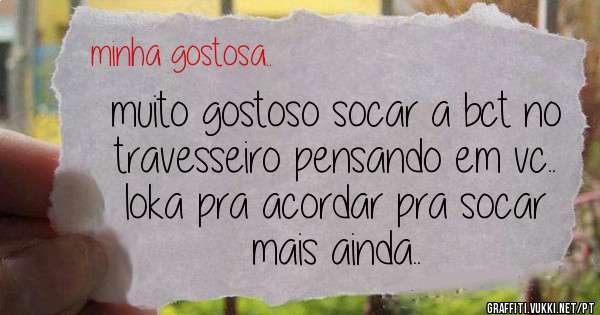 muito gostoso socar a bct no travesseiro pensando em vc.. loka pra acordar pra socar mais ainda..