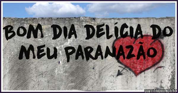 Bom dia delícia do meu Paranazão 