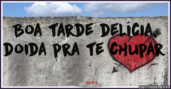 Boa tarde delícia, doida pra te chupar 