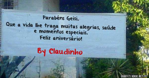 Parabéns Geisi.
Que a vida lhe traga muitas alegrias, saúde e momentos especiais. 
Feliz aniversário! 