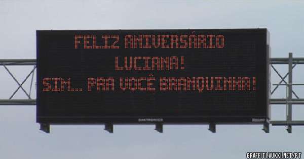 Feliz Aniversário Luciana!
Sim... pra você Branquinha!