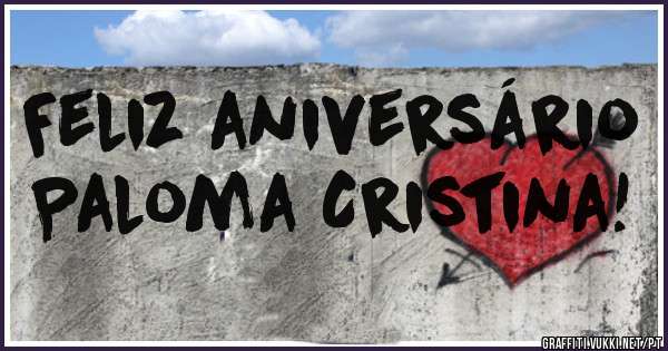Feliz aniversário
Paloma Cristina!