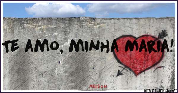 Te amo, minha Maria!