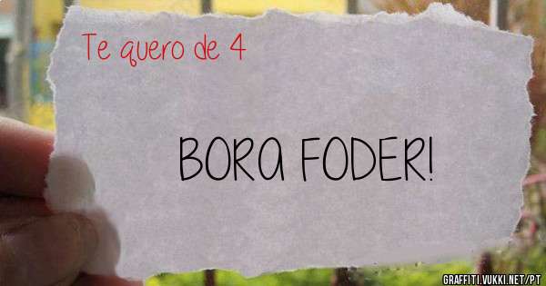 BORA FODER!
