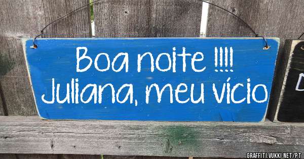 Boa noite !!!!
Juliana, meu vício 