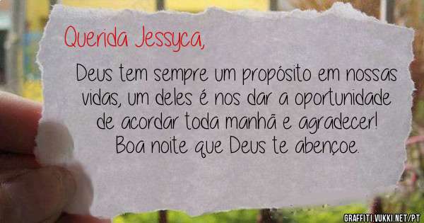 Deus tem sempre um propósito em nossas vidas, um deles é nos dar a oportunidade de acordar toda manhã e agradecer! Boa noite que Deus te abençoe.