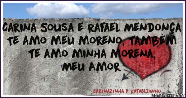 Carina Sousa e Rafael Mendonça
Te amo meu moreno, também te amo minha morena,
Meu Amor