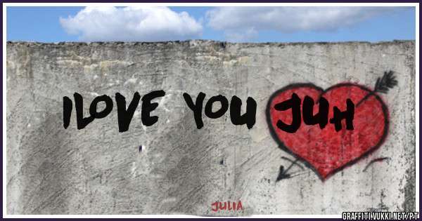 ILOVE YOU JUH