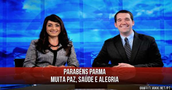 Parabéns Parma 
Muita paz, saúde e alegria  