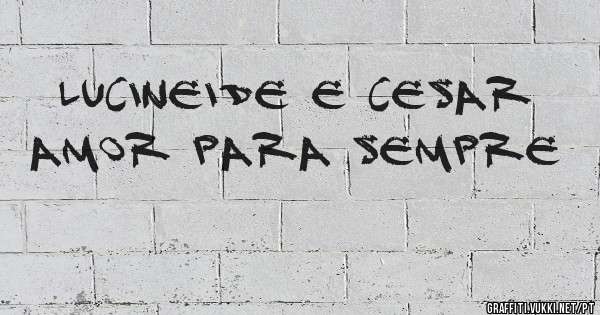 Lucineide e Cesar amor para sempre 