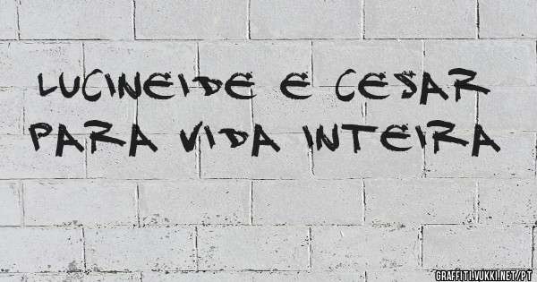 Lucineide e Cesar para vida inteira 