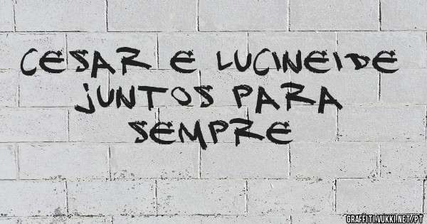 Cesar e Lucineide juntos para sempre