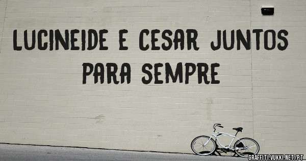 Lucineide e Cesar juntos para sempre
