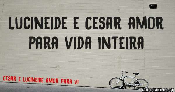 Lucineide e Cesar amor para vida inteira