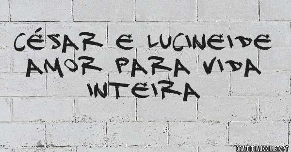 César e Lucineide amor para vida inteira 
